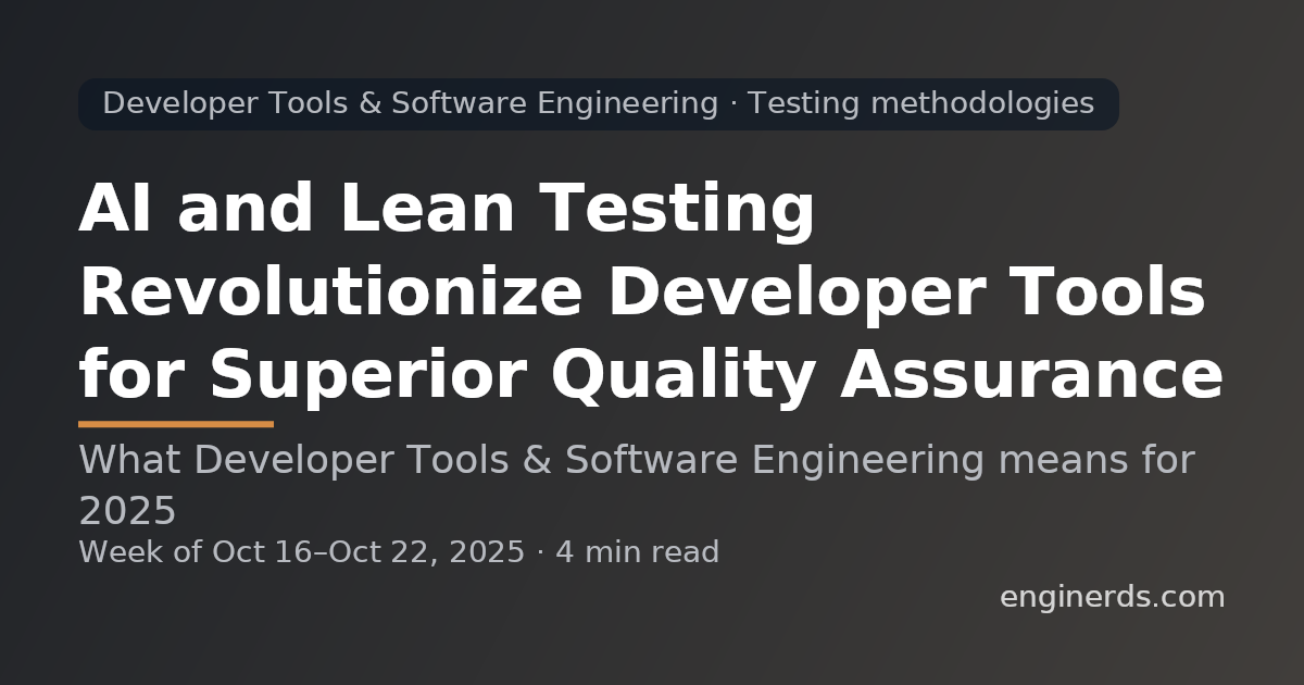 AI and Lean Testing Revolutionize Developer Tools for Superior Quality Assurance