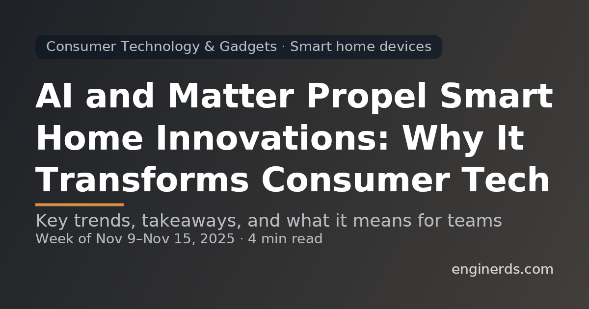 AI and Matter Propel Smart Home Innovations: Why It Transforms Consumer Tech