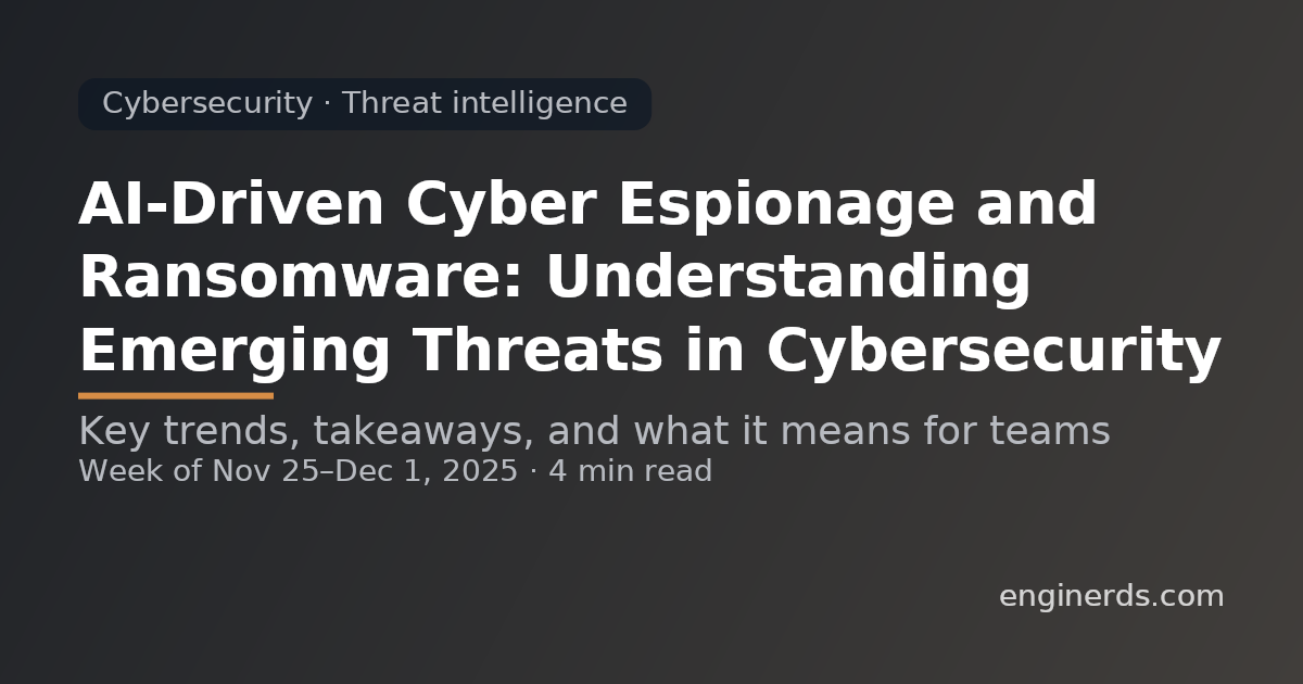 AI-Driven Cyber Espionage and Ransomware: Understanding Emerging Threats in Cybersecurity