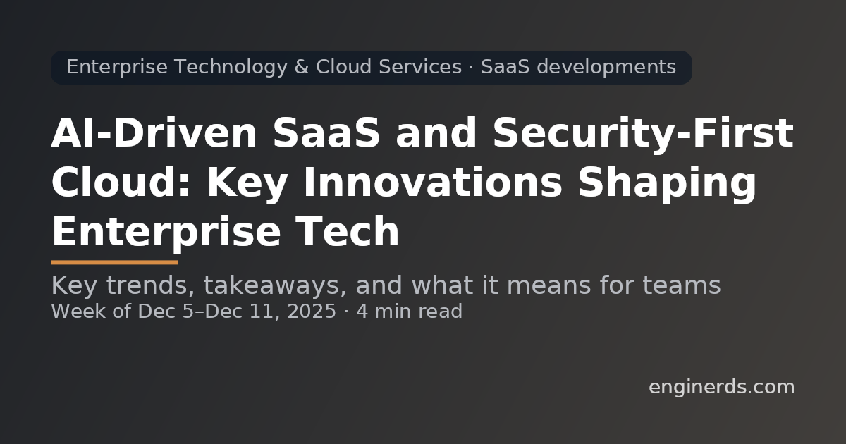 AI-Driven SaaS and Security-First Cloud: Key Innovations Shaping Enterprise Tech