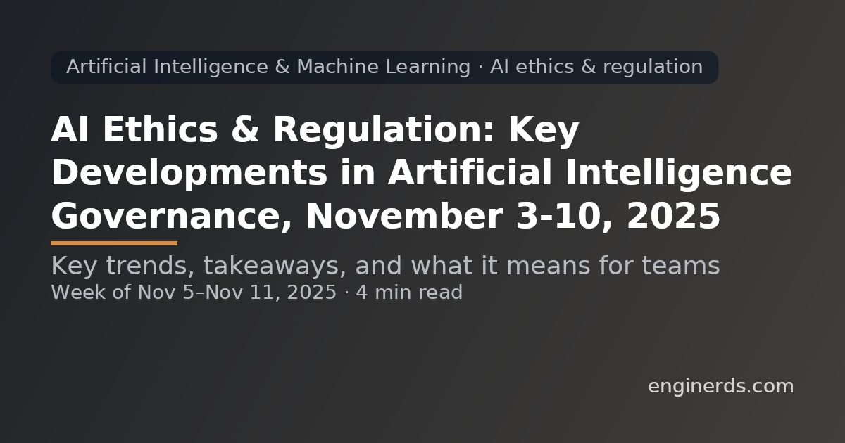 AI Ethics & Regulation: Key Developments in Artificial Intelligence Governance, November 3–10, 2025