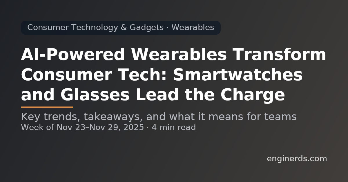 AI-Powered Wearables Transform Consumer Tech: Smartwatches and Glasses Lead the Charge