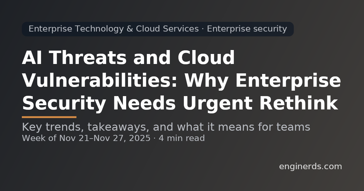 AI Threats and Cloud Vulnerabilities: Why Enterprise Security Needs Urgent Rethink