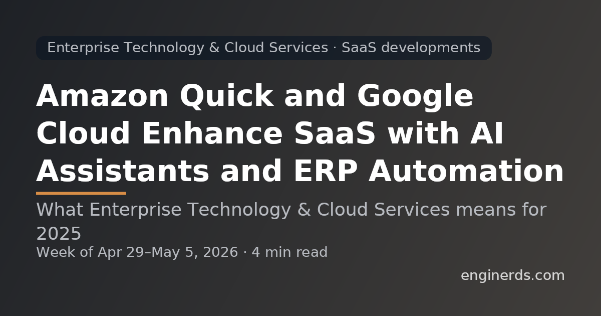 Amazon Quick and Google Cloud Enhance SaaS with AI Assistants and ERP Automation