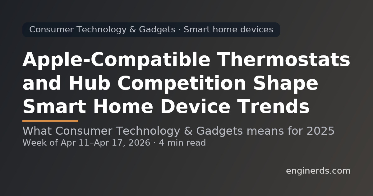 Apple-Compatible Thermostats and Hub Competition Shape Smart Home Device Trends