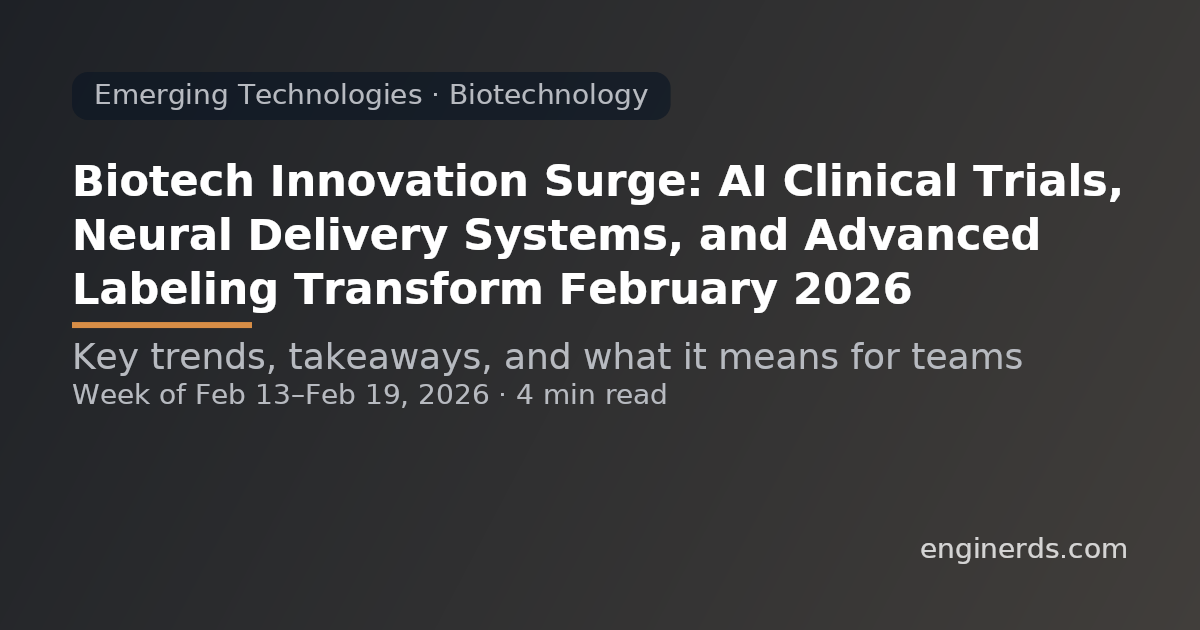 Biotech Innovation Surge: AI Clinical Trials, Neural Delivery Systems, and Advanced Labeling Transform February 2026