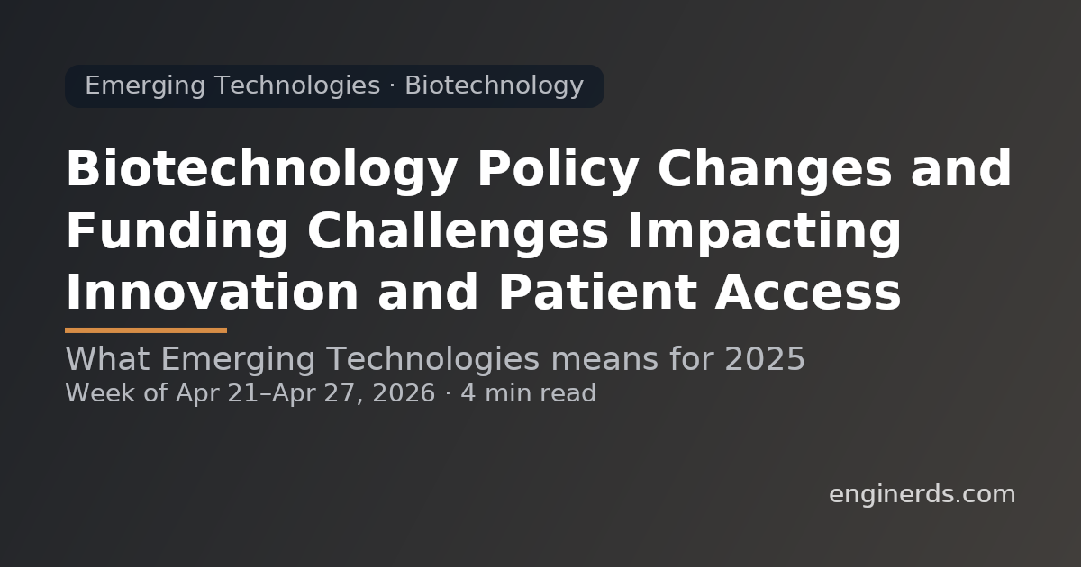Biotechnology Policy Changes and Funding Challenges Impacting Innovation and Patient Access