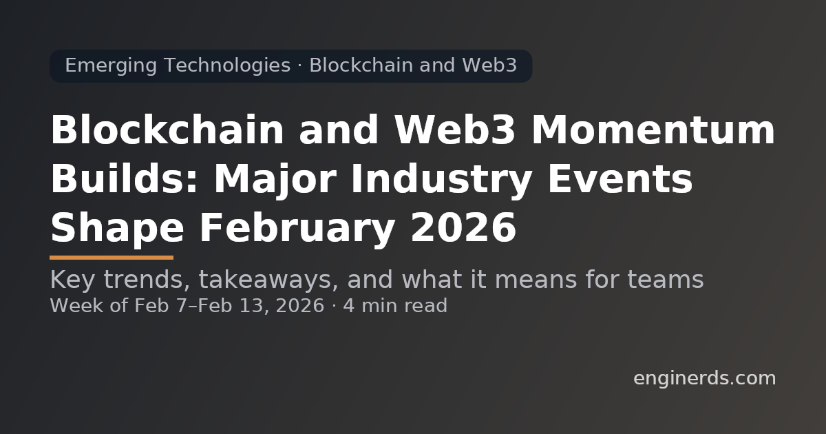 Blockchain and Web3 Momentum Builds: Major Industry Events Shape February 2026
