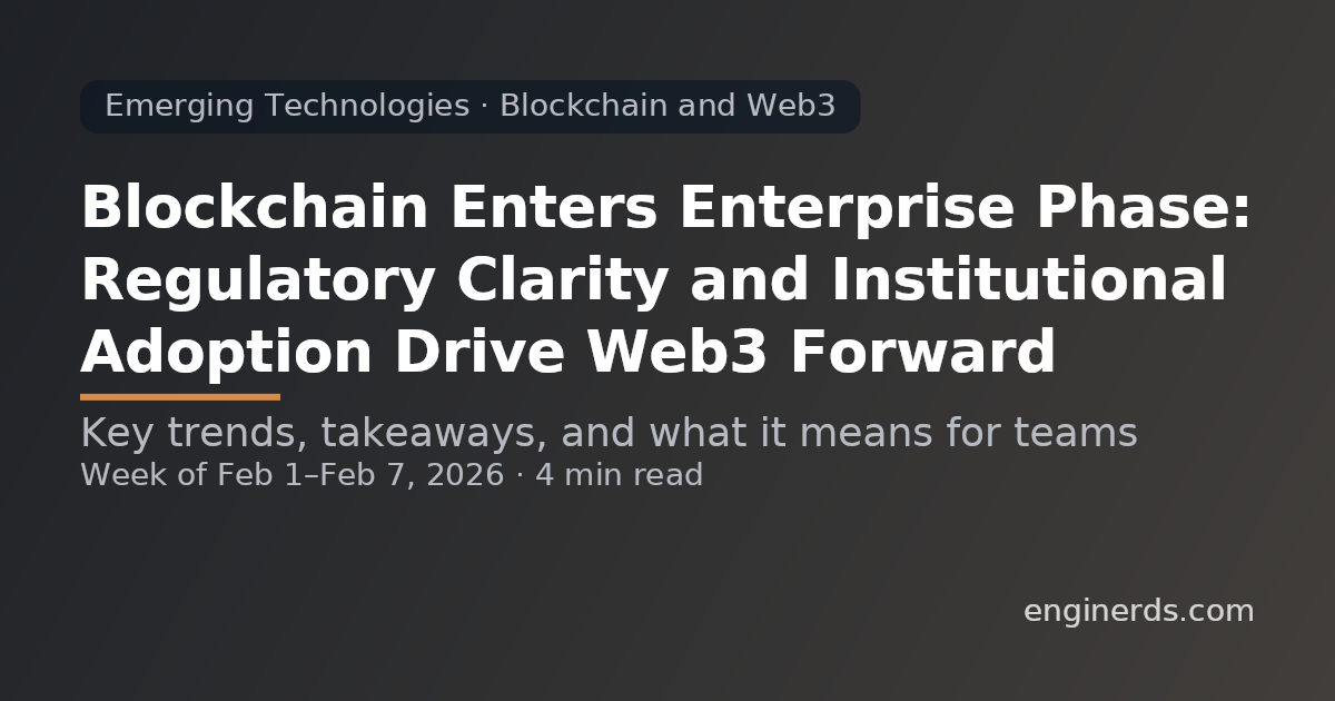 Blockchain Enters Enterprise Phase: Regulatory Clarity and Institutional Adoption Drive Web3 Forward
