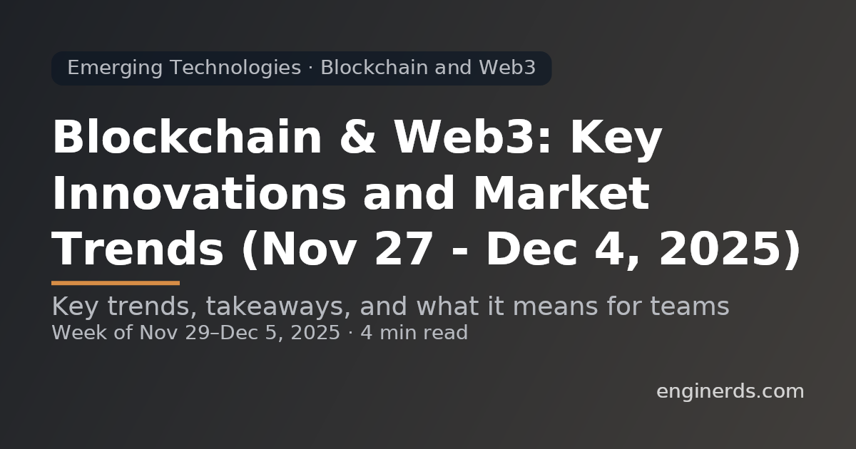 Blockchain & Web3: Key Innovations and Market Trends (Nov 27 – Dec 4, 2025)