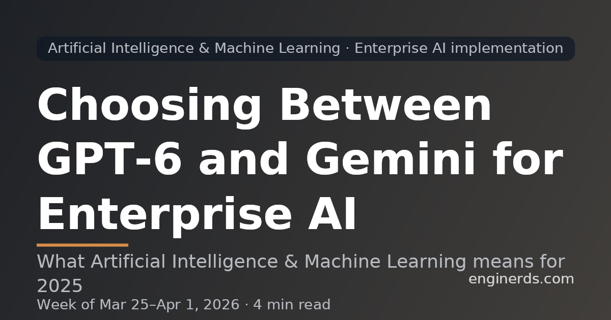 Choosing Between GPT-6 and Gemini for Enterprise AI