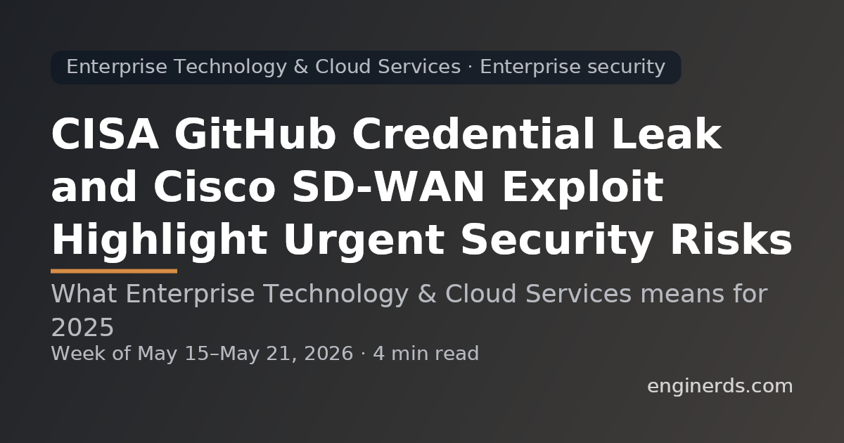 CISA GitHub Credential Leak and Cisco SD-WAN Exploit Highlight Urgent Security Risks