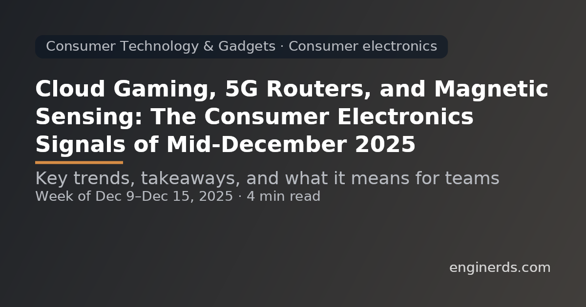 Cloud Gaming, 5G Routers, and Magnetic Sensing: The Consumer Electronics Signals of Mid‑December 2025