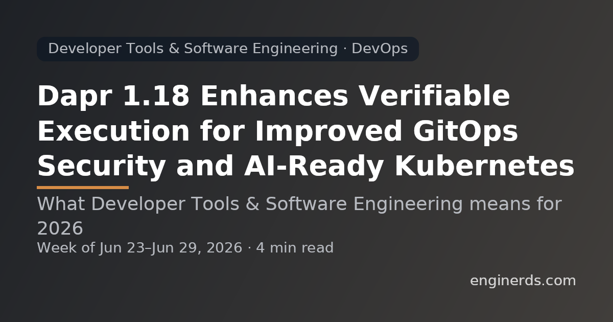Dapr 1.18 Enhances Verifiable Execution for Improved GitOps Security and AI-Ready Kubernetes