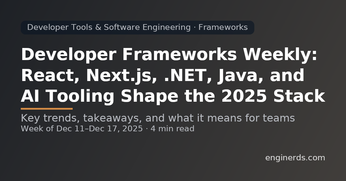 Developer Frameworks Weekly: React, Next.js, .NET, Java, and AI Tooling Shape the 2025 Stack