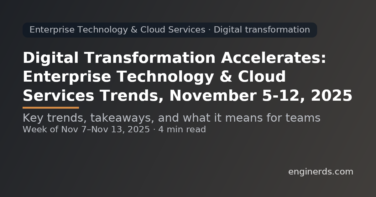 Digital Transformation Accelerates: Enterprise Technology & Cloud Services Trends, November 5–12, 2025