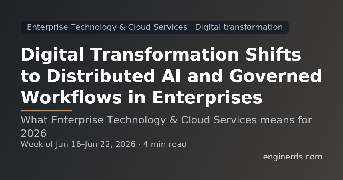 Digital Transformation Shifts to Distributed AI and Governed Workflows in Enterprises