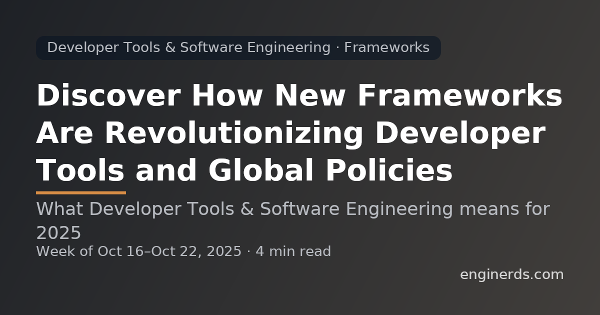 Discover How New Frameworks Are Revolutionizing Developer Tools and Global Policies
