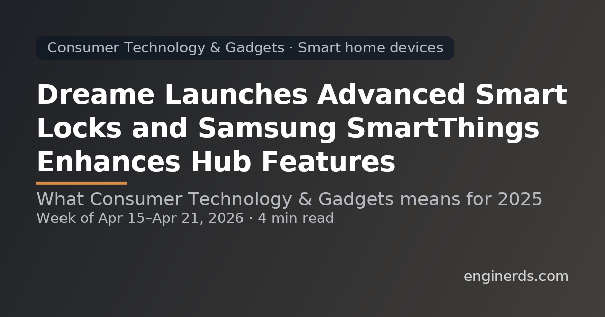 Dreame Launches Advanced Smart Locks and Samsung SmartThings Enhances Hub Features