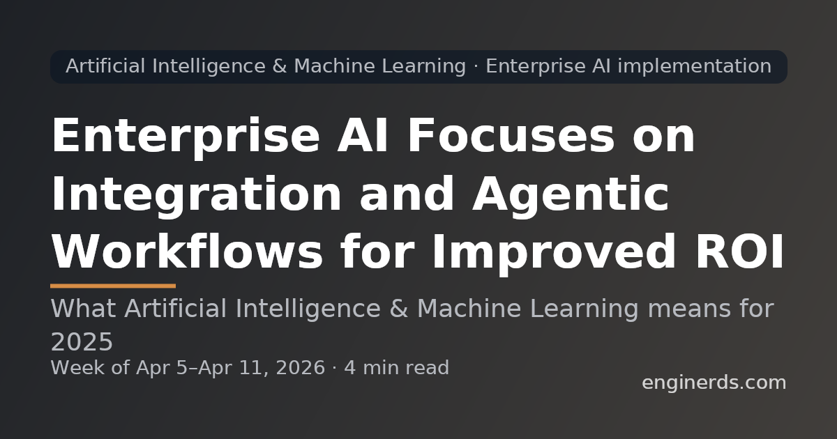 Enterprise AI Focuses on Integration and Agentic Workflows for Improved ROI
