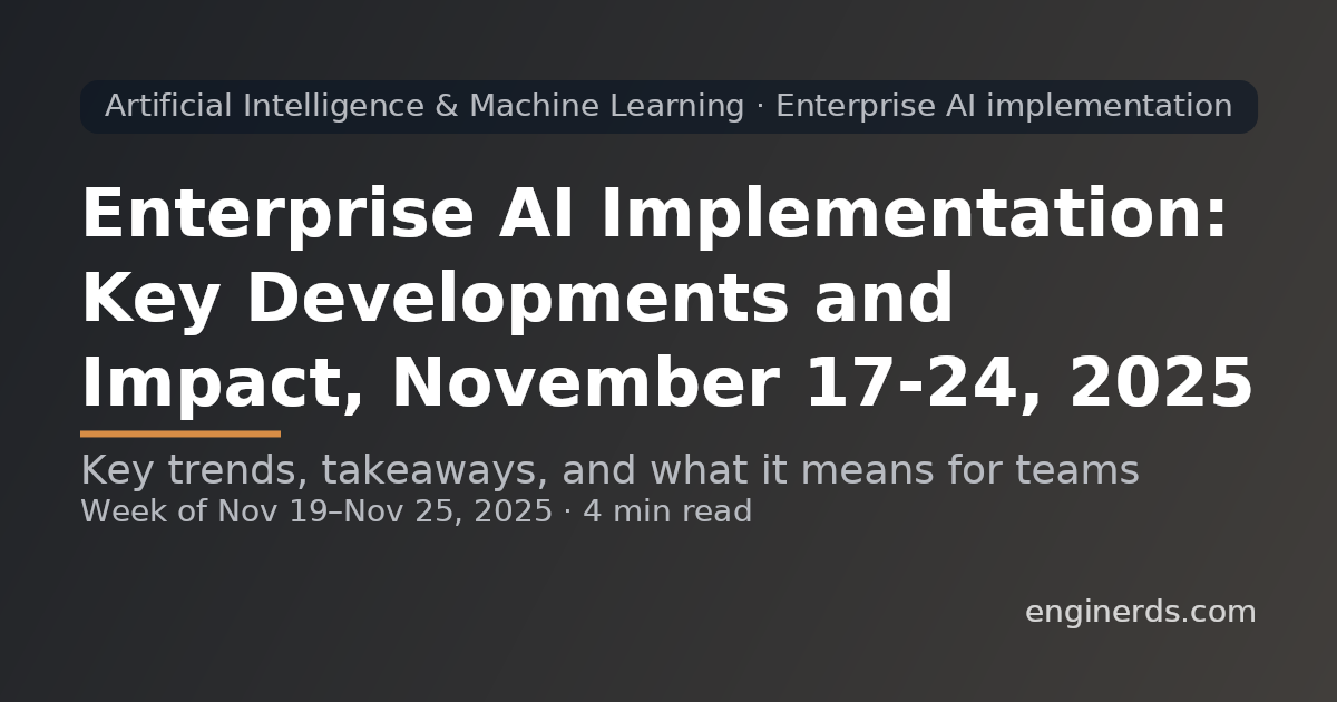 Enterprise AI Implementation: Key Developments and Impact, November 17–24, 2025