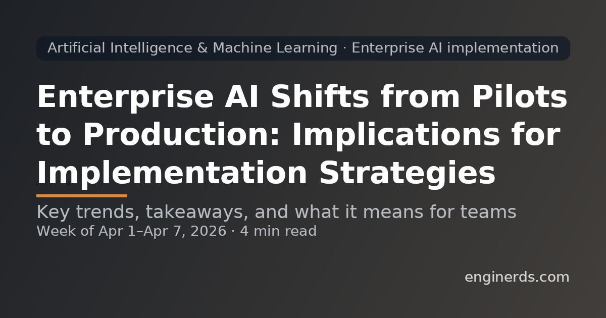 Enterprise AI Shifts from Pilots to Production: Implications for Implementation Strategies