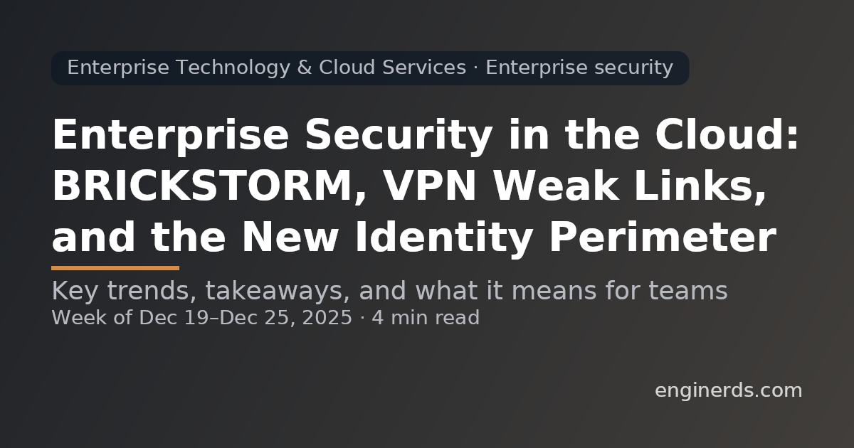 Enterprise Security in the Cloud: BRICKSTORM, VPN Weak Links, and the New Identity Perimeter