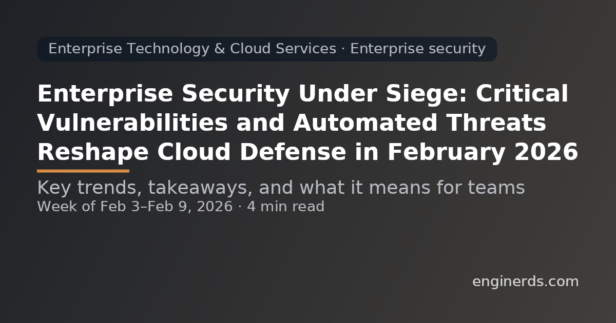 Enterprise Security Under Siege: Critical Vulnerabilities and Automated Threats Reshape Cloud Defense in February 2026