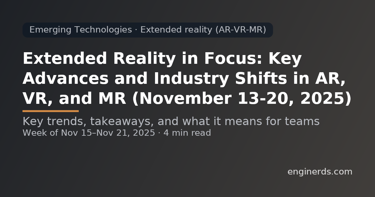 Extended Reality in Focus: Key Advances and Industry Shifts in AR, VR, and MR (November 13–20, 2025)
