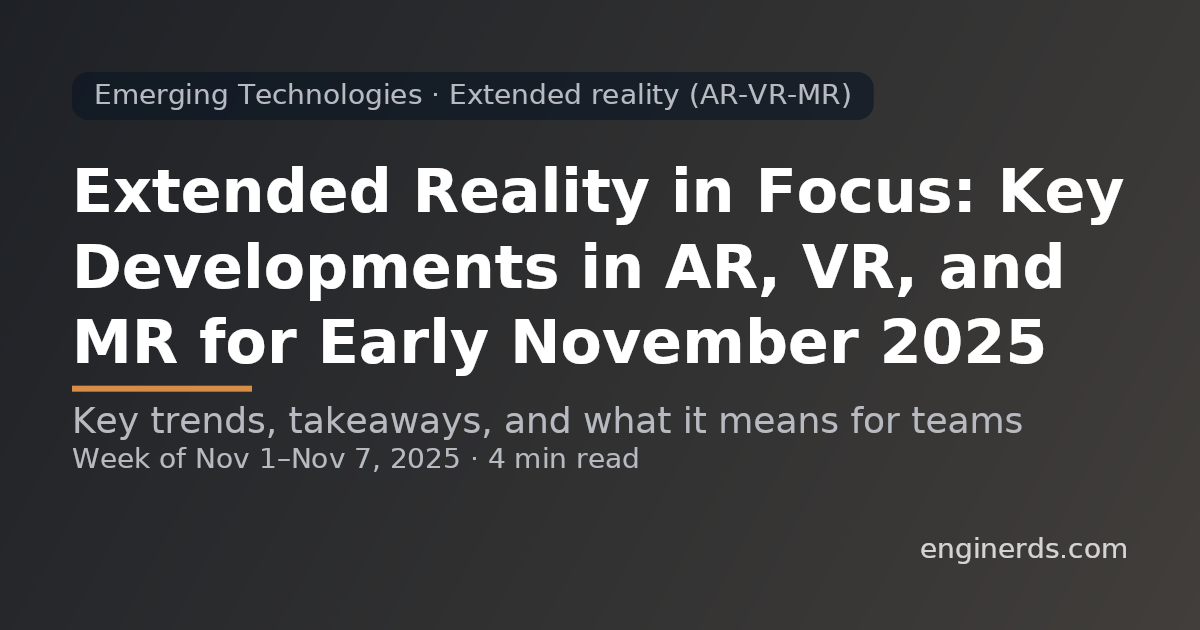 Extended Reality in Focus: Key Developments in AR, VR, and MR for Early November 2025