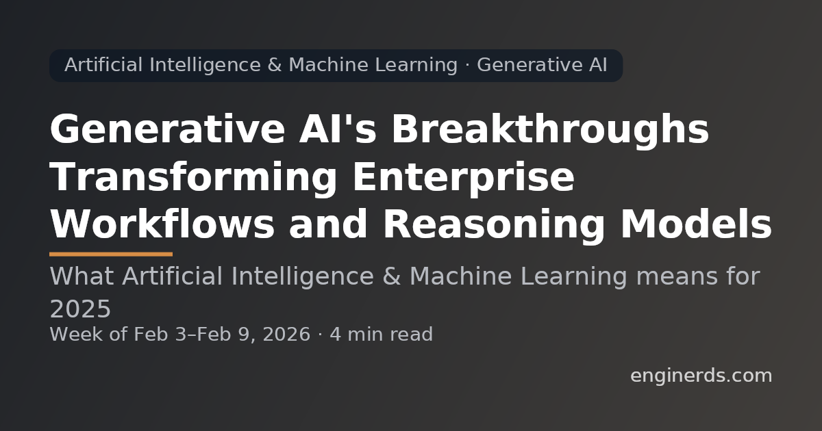 Generative AI's Breakthroughs Transforming Enterprise Workflows and Reasoning Models