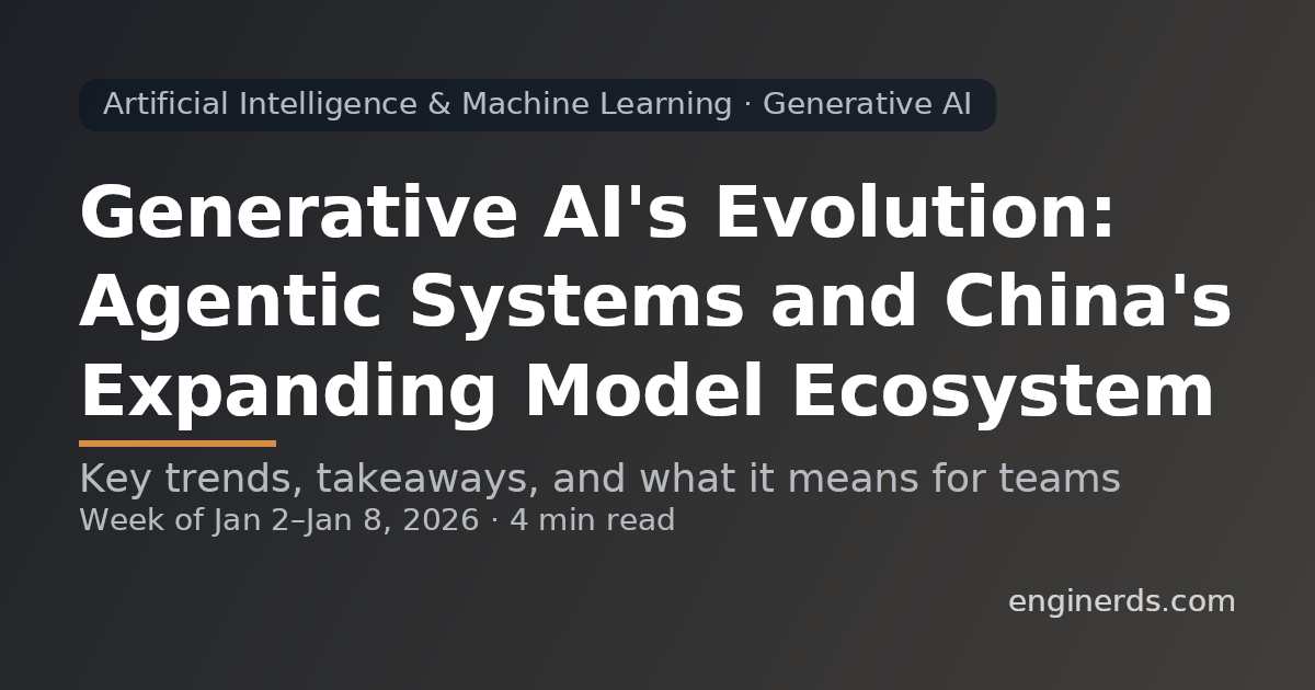 Generative AI's Evolution: Agentic Systems and China's Expanding Model Ecosystem