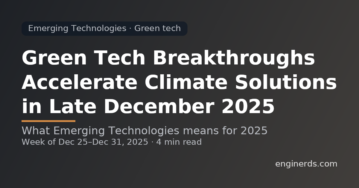 Green Tech Breakthroughs Accelerate Climate Solutions in Late December 2025