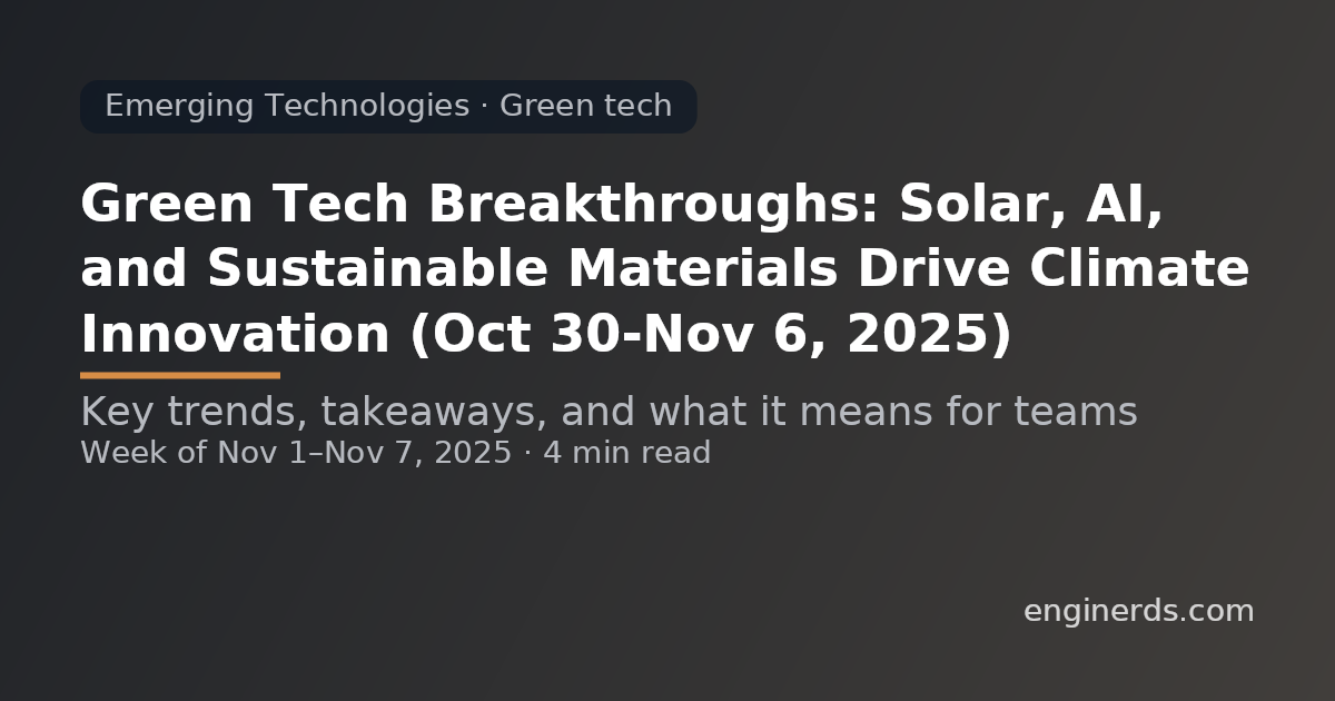 Green Tech Breakthroughs: Solar, AI, and Sustainable Materials Drive Climate Innovation (Oct 30–Nov 6, 2025)