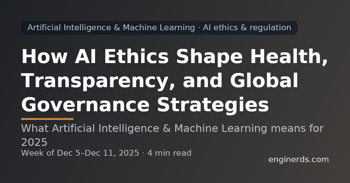 How AI Ethics Shape Health, Transparency, and Global Governance Strategies
