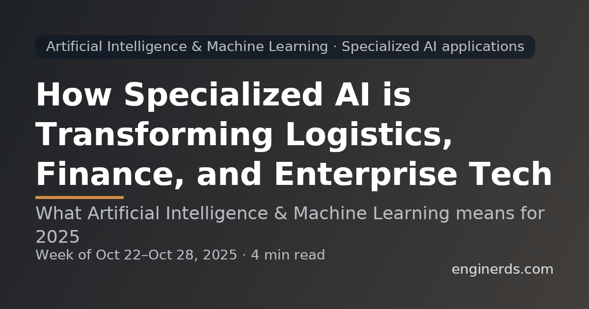 How Specialized AI is Transforming Logistics, Finance, and Enterprise Tech