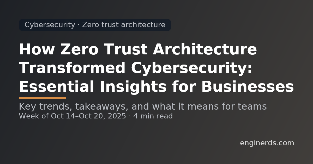 How Zero Trust Architecture Transformed Cybersecurity: Essential Insights for Businesses