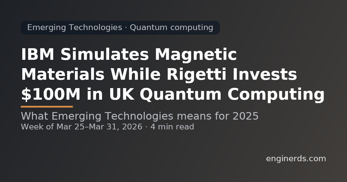 IBM Simulates Magnetic Materials While Rigetti Invests $100M in UK Quantum Computing