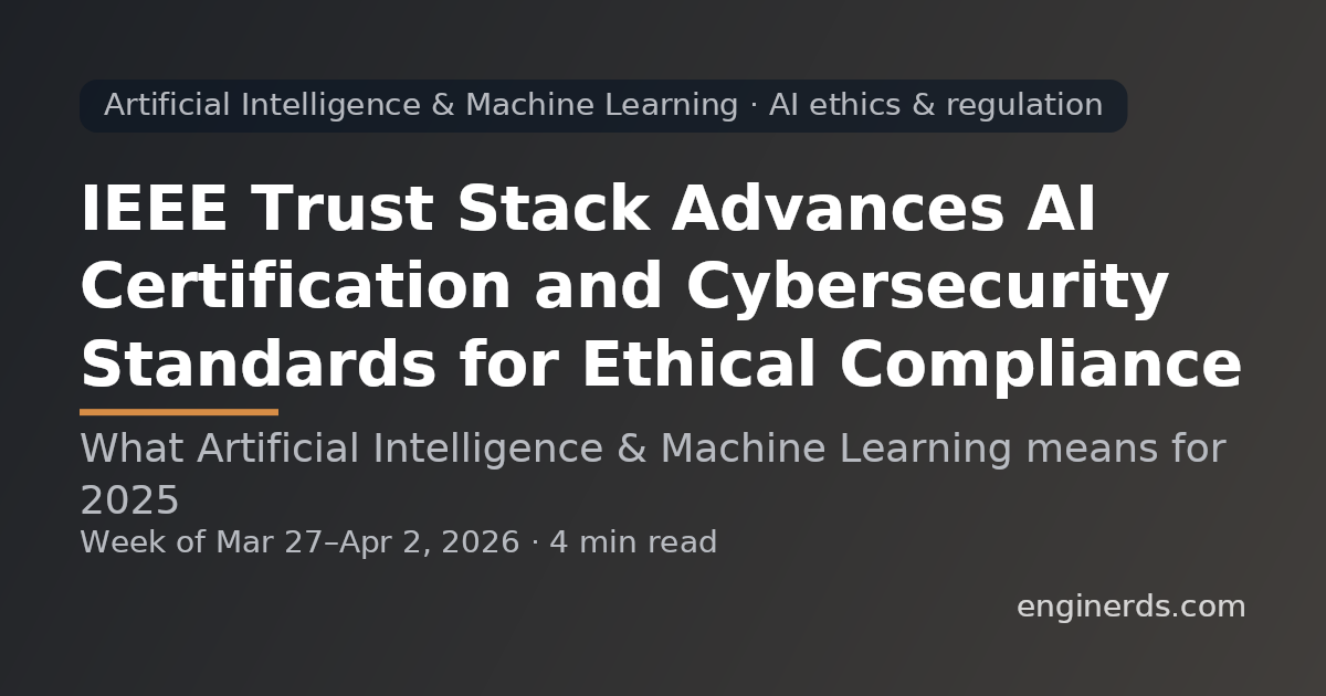 IEEE Trust Stack Advances AI Certification and Cybersecurity Standards for Ethical Compliance
