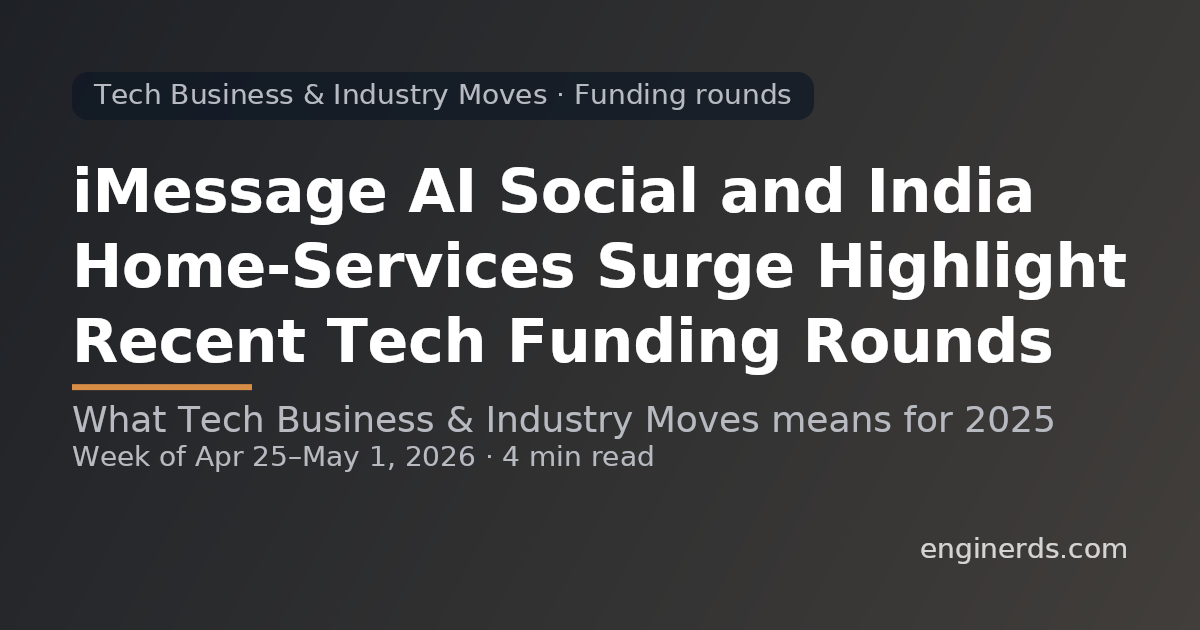 iMessage AI Social and India Home-Services Surge Highlight Recent Tech Funding Rounds