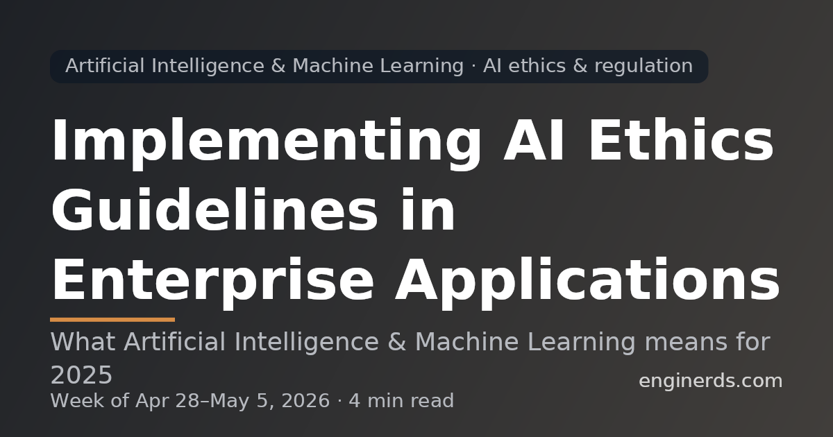 Implementing AI Ethics Guidelines in Enterprise Applications