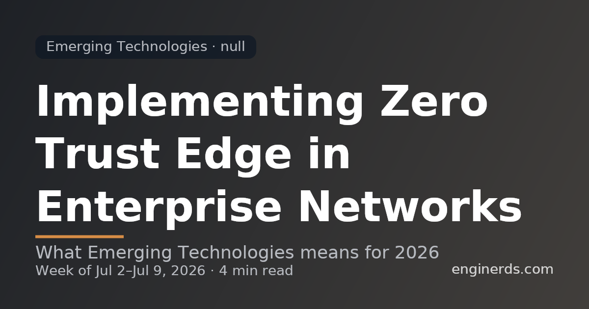 Implementing Zero Trust Edge in Enterprise Networks