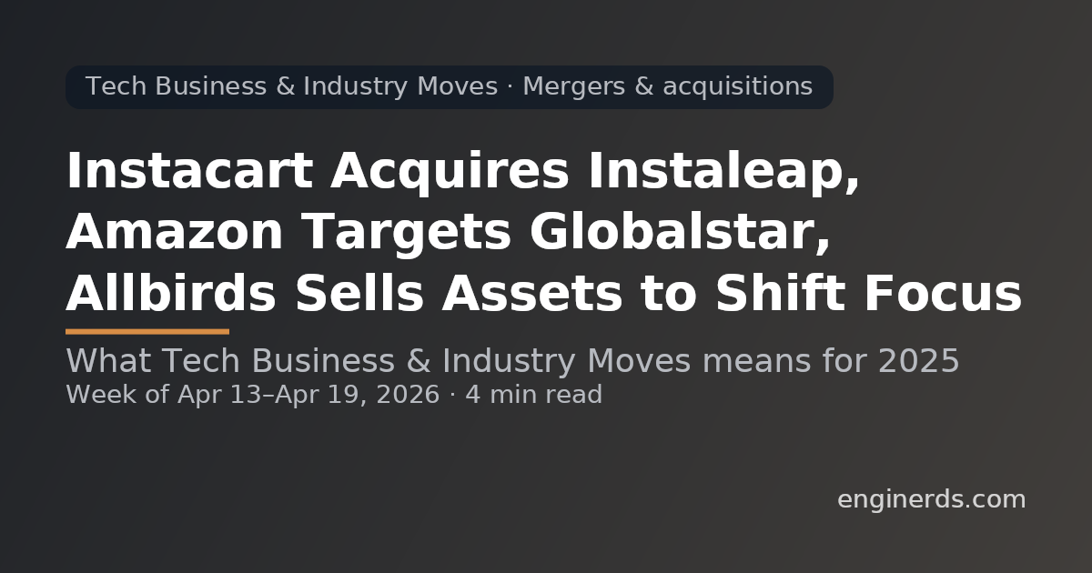Instacart Acquires Instaleap, Amazon Targets Globalstar, Allbirds Sells Assets to Shift Focus