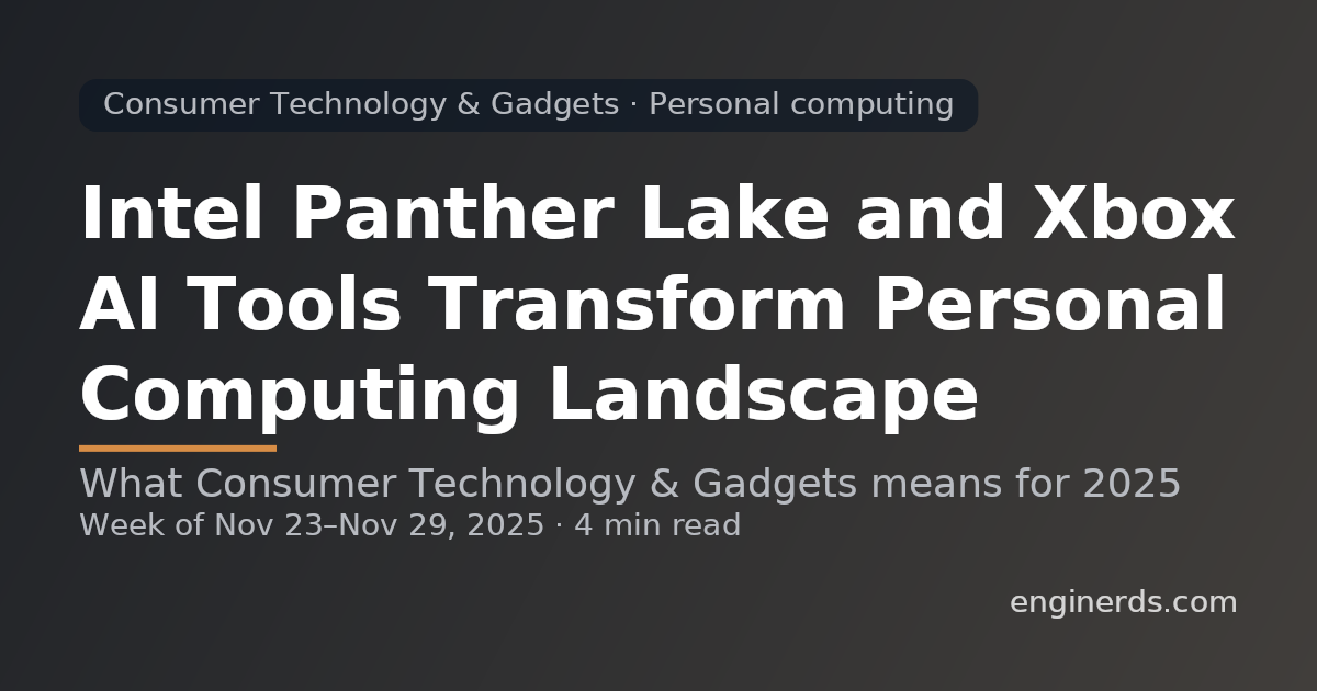 Intel Panther Lake and Xbox AI Tools Transform Personal Computing Landscape