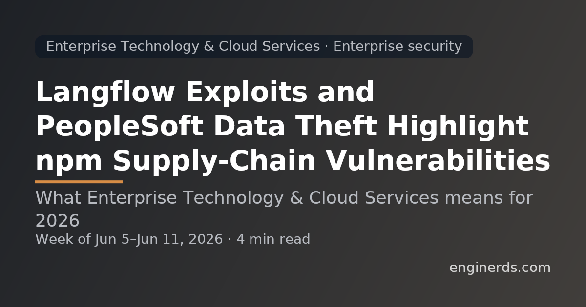 Langflow Exploits and PeopleSoft Data Theft Highlight npm Supply-Chain Vulnerabilities