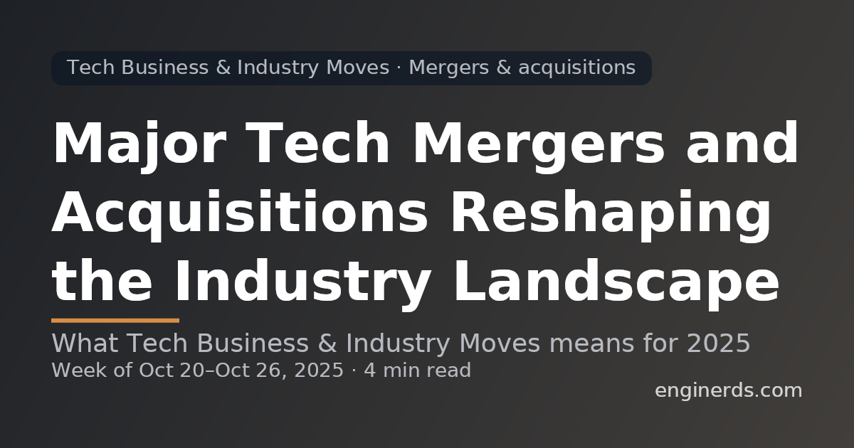 Major Tech Mergers and Acquisitions Reshaping the Industry Landscape