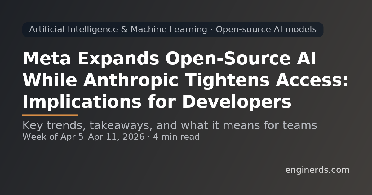 Meta Expands Open-Source AI While Anthropic Tightens Access: Implications for Developers