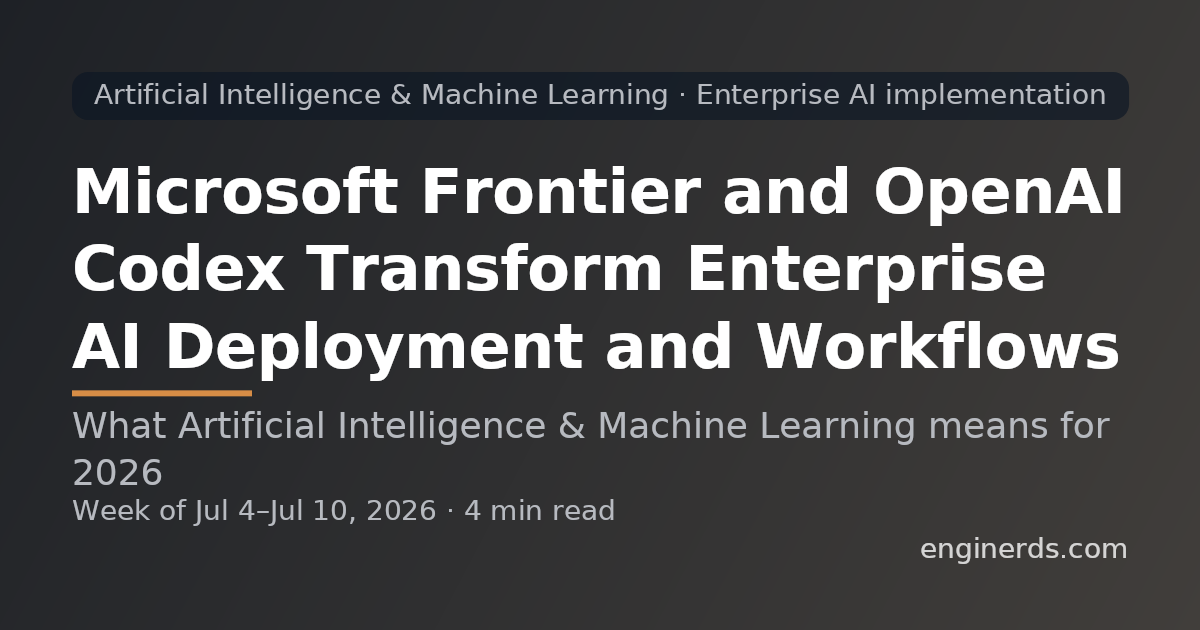 Microsoft Frontier and OpenAI Codex Transform Enterprise AI Deployment and Workflows