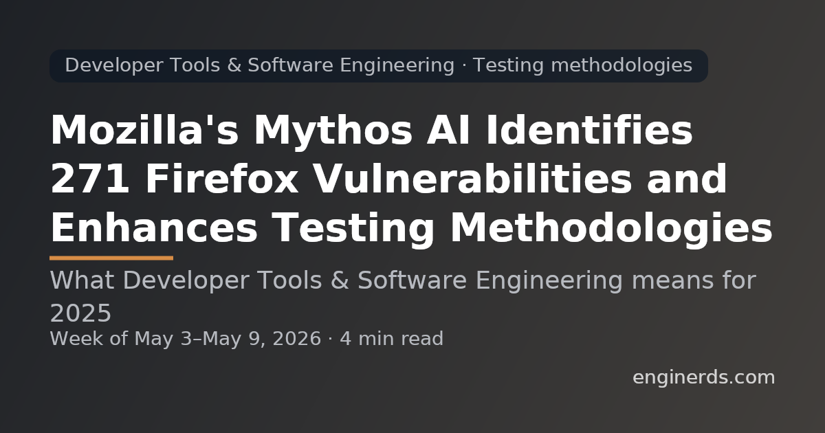 Mozilla's Mythos AI Identifies 271 Firefox Vulnerabilities and Enhances Testing Methodologies