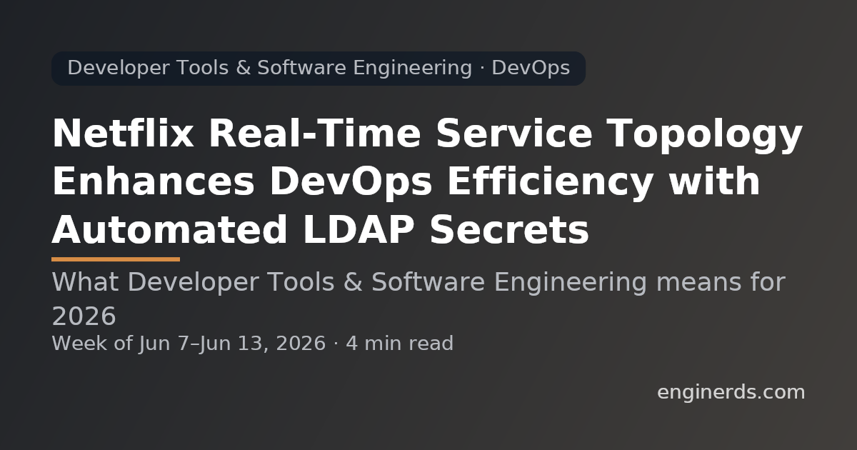 Netflix Real-Time Service Topology Enhances DevOps Efficiency with Automated LDAP Secrets